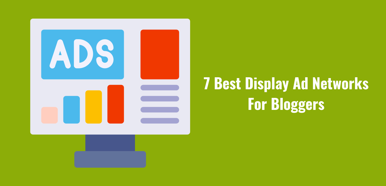 7 Best Display Ad Networks For Bloggers